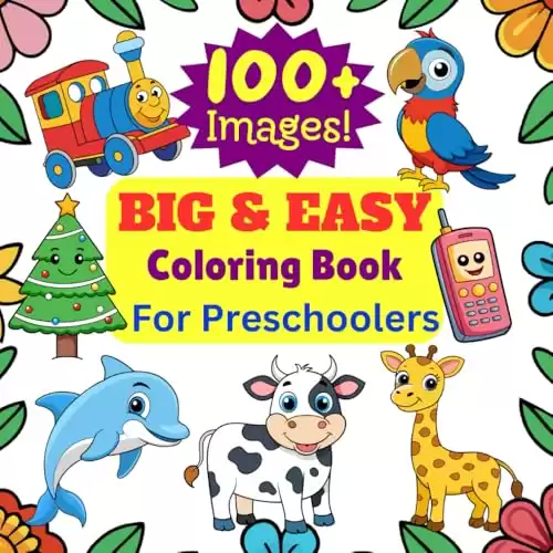 Big and Easy Coloring Book for Preschoolers/Toddlers: Over 100 Cute, Simple, Easy, Bold Coloring Images For Preschool and Kindergarten | Color and Learn Names of Animals and Objects.